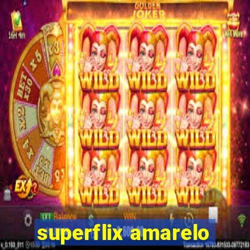 superflix amarelo